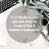 Home Office Chatmoderator (m/ w/ d) gesucht