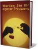 Werden Sie ihr eigener Produzent EBOOK nur 3, 95 Euro