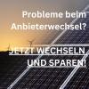 Probleme beim Anbieterwechsel? 