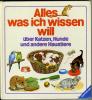 Alles was ich wissen will  -  über Katzen,  Hunde und andere Haustiere