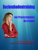 Das Beckenbodentraining - Praxisratgeber zur Inkontinenz-Prophylaxe