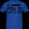 MY PEN IS. T-Shirt