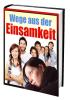 Wege aus der Einsamkeit was Sie tun können um nicht mehr einsam zu sein